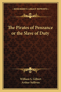 The Pirates of Penzance or the Slave of Duty