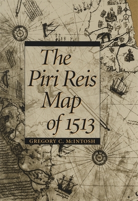 The Piri Reis Map of 1513 - McIntosh, Gregory C