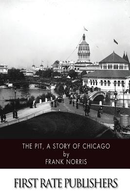 The Pit, a Story of Chicago - Norris, Frank