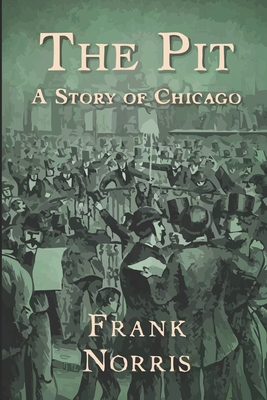 The Pit: A Story of Chicago - Norris, Frank
