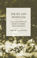 The Pit and Pendulum - A Collection of Short Stories and Writings