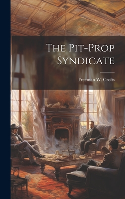 The Pit-Prop Syndicate - Crofts, Freeman W