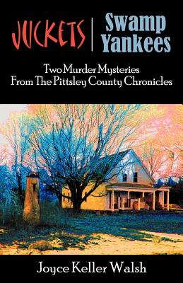 The Pittsley County Chronicles: Juckets and Swamp Yankees - Walsh, Joyce Keller