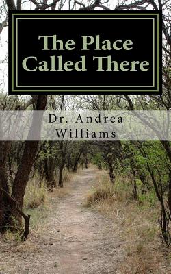 The Place Called There: Moving from Survival to Significance - Williams, Andrea