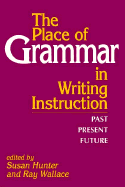 The Place of Grammar in Writing Instruction: Past, Present, Future