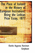 The Place of Iceland in the History of European Institutions: Being the Lothian Prize Essay, 1877