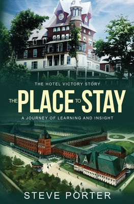 The Place to Stay: The Hotel Victory Story: A Journey of Learning and Insight - Porter, Steve