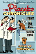 The Placebo Chronicles: Strange But True Tales from the Doctor's Lounge