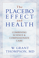 The Placebo Effect and Health: Combining Science & Compassionate Care