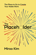 The Placeholder: The Place to Go to Create Your Noble Work
