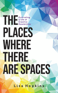 The Places Where There Are Spaces: Cultivating a Life of Creative Possibilities