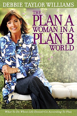 The Plan a Woman in a Plan B World: What to Do When Life Doesn't Go According to Plan - Williams, Debbie Taylor