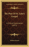 The Plan of St. Luke's Gospel: A Critical Examination (1873)