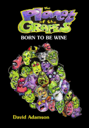 The Planet of the Grapes: Born to Be Wine