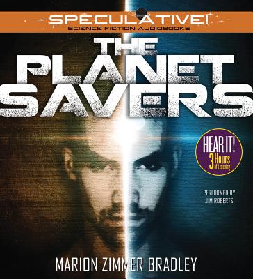 The Planet Savers - Bradley, Marion Zimmer, and Roberts, Jim (Read by)