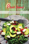 The Plant Based Cookbook For Beginners: 55 Quick And Easy Plant Based Healthy Diet Recipes To Cook Quick & Easy Meals, Two Weeks Meal Plan