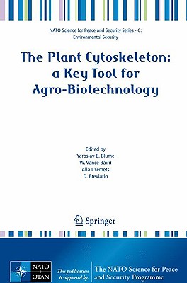 The Plant Cytoskeleton: A Key Tool for Agro-Biotechnology - Blume, Yaroslav B (Editor), and Baird, W Vance (Editor), and Yemets, Alla I (Editor)