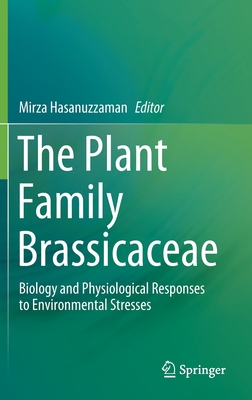 The Plant Family Brassicaceae: Biology and Physiological Responses to Environmental Stresses - Hasanuzzaman, Mirza (Editor)