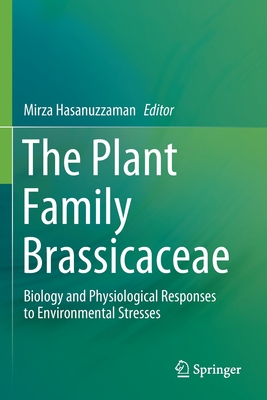 The Plant Family Brassicaceae: Biology and Physiological Responses to Environmental Stresses - Hasanuzzaman, Mirza (Editor)