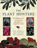 The Plant Hunters: Two Hundred Years of Adventure and Discovery Around the World