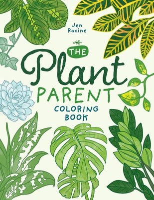 The Plant Parent Coloring Book: Beautiful Houseplant Love and Care - Racine, Jen
