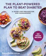 The Plant-Powered Plan to Beat Diabetes: A Guide for Prevention and Management - 100 Vegan Recipes Cookbook