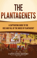 The Plantagenets: A Captivating Guide to the Rise and Fall of the House of Plantagenet