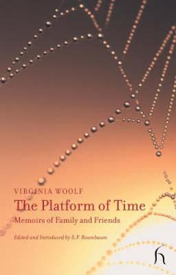 The Platform of Time: Memoirs of Family and Friends - Woolf, Virginia, and Rosenbaum, S P (Editor)