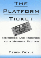 The Platform Ticket: Memories and Musings of a Hospice Doctor