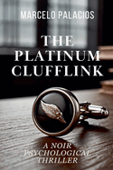 The Platinum Clufflink: A Noir Psychological Thriller