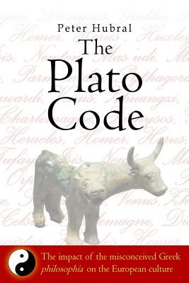 The Plato Code: The impact of the misconceived Greek philosopha on the European culture - Hubral, Peter