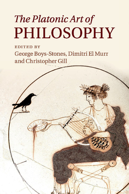 The Platonic Art of Philosophy - Boys-Stones, George, Professor (Editor), and El Murr, Dimitri (Editor), and Gill, Christopher (Editor)