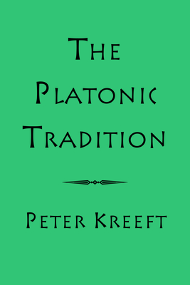 The Platonic Tradition - Kreeft, Peter