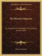 The Platonist Magazine: An Exponent of Philosophic Truth, January to June 1888