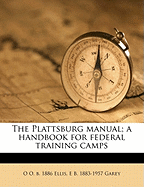 The Plattsburg Manual; A Handbook for Federal Training Camps