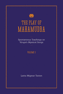 The Play of Mahamudra - Spontaneous Teachings on Virupa's Mystical Songs Volume 3
