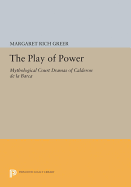 The Play of Power: Mythological Court Dramas of Calderon de la Barca