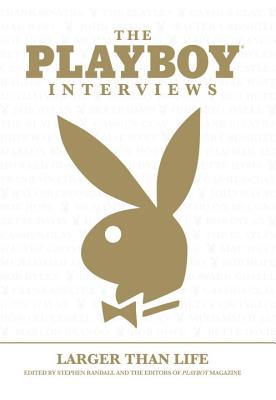The Playboy Interviews: Larger Than Life - Randall, Stephen (Editor), and Playboy Magazine (Editor)