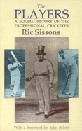 The Players: A Social History of the Professional Cricketer - Sissons, Ric