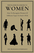 The Players Playbook To Women: How To Recognize Women Of Different Types To Find A Wife