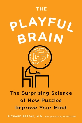 The Playful Brain: The Surprising Science of How Puzzles Improve Your Mind - Restak, Richard, and Kim, Scott