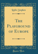 The Playground of Europe (Classic Reprint)