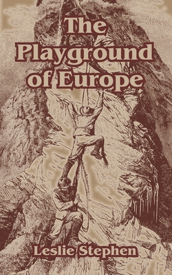 The Playground of Europe - Stephen, Leslie, Sir