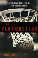 The Playmasters: From Sellouts to Lockouts--An Unauthorized History of the NBA