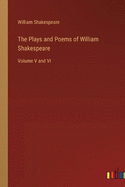 The Plays and Poems of William Shakespeare: Volume V and VI