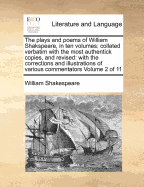 The plays and poems of William Shakspeare, in ten volumes; collated verbatim with the most authentick copies, and revised: with the corrections and illustrations of various commentators Volume 2 of 11