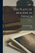 The Plays of Moliere in French; Volume 4