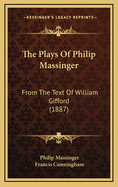 The Plays of Philip Massinger: From the Text of William Gifford (1887)