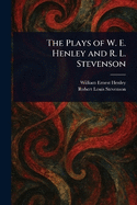 The Plays of W. E. Henley and R. L. Stevenson
