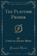 The Playtime Primer (Classic Reprint)